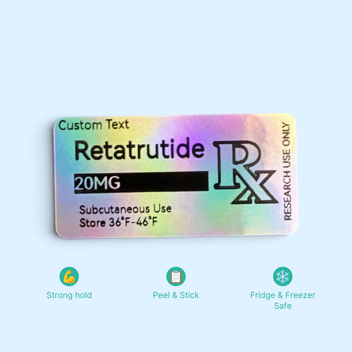A rectangular holographic sticker featuring the text Custom Text, Retatrutide, 20MG, Subcutaneous Use, Store 36°F-46°F, and RESEARCH USE ONLY with an Rx symbol. Below are three icons labeled Strong hold, Peel & Stick, and Fridge & Freezer Safe.