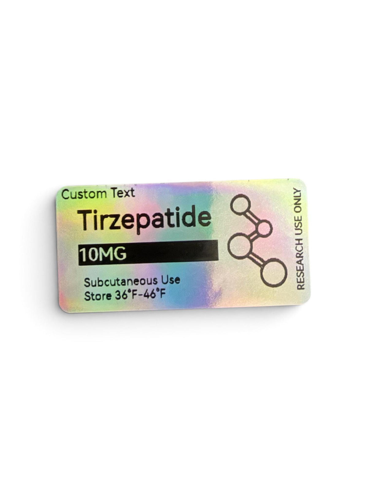 A rectangular holographic label with the text Custom Text, Tirzepatide, 10MG, Subcutaneous Use, Store 36°F-46°F, and RESEARCH USE ONLY. The label features a black molecular structure icon on a shimmering, iridescent background.